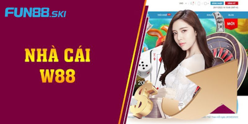 Fun88 | W88 - Lựa Chọn Số 1 Cho Các Tín Đồ Cá Cược Online