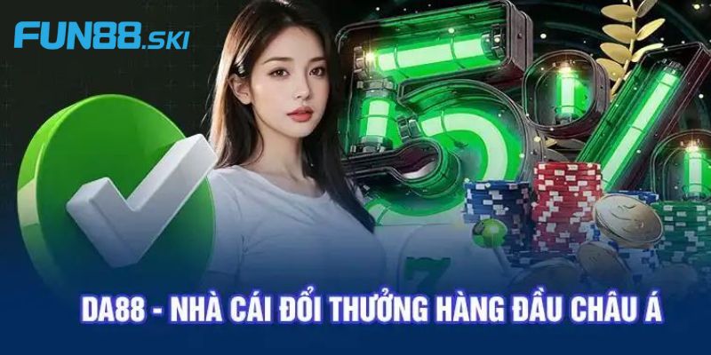 Những ưu điểm độc quyền chỉ có tại Da88
