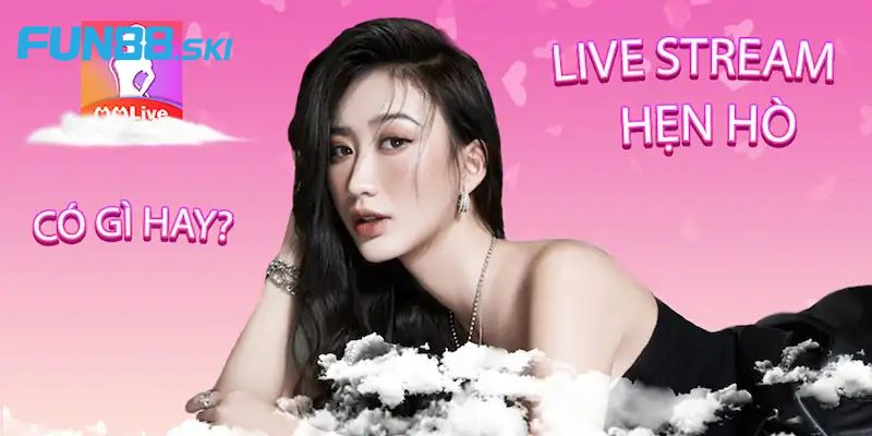 Fun88 | MMLIVE - App Livestream Chơi Game Kiếm Tiền Uy Tín